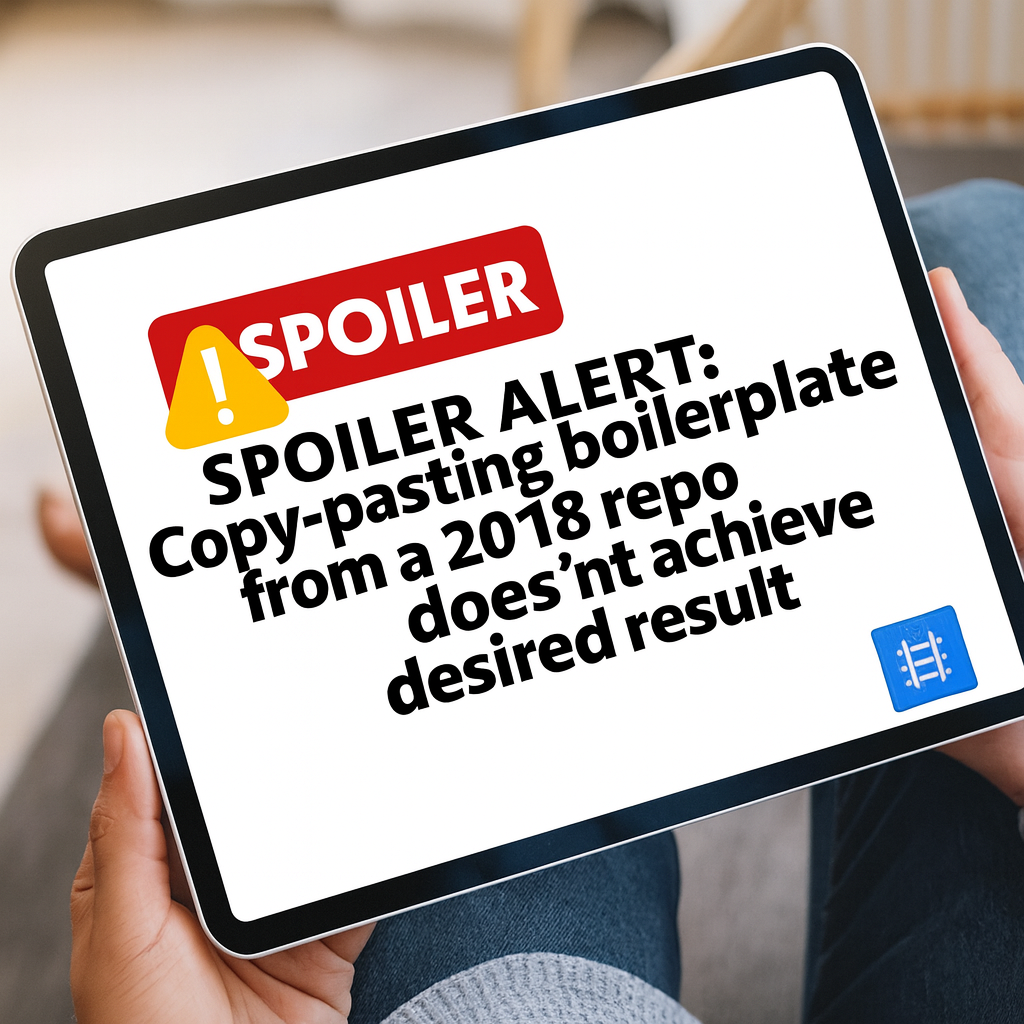 SPOILER ALERT: Copy-pasting boilerplate from a 2018 repo doesn't achieve desired result