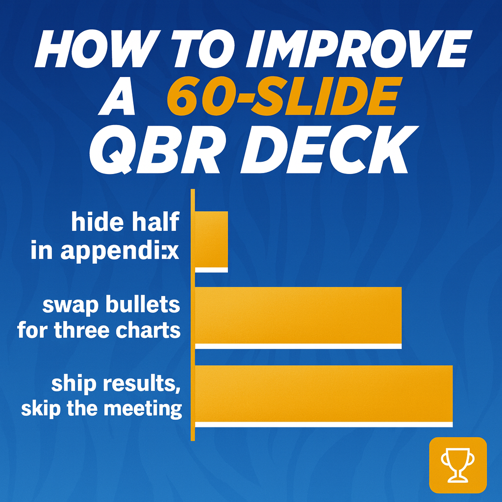 How to improve a 60-slide QBR deck

hide half in appendix
swap bullets for three charts
ship results, skip the meeting