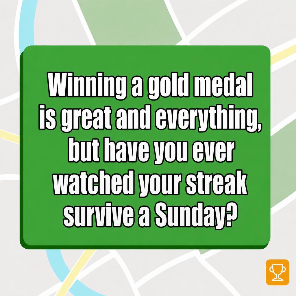 Winning a gold medal is great and everything, but have you ever watched your streak survive a Sunday?