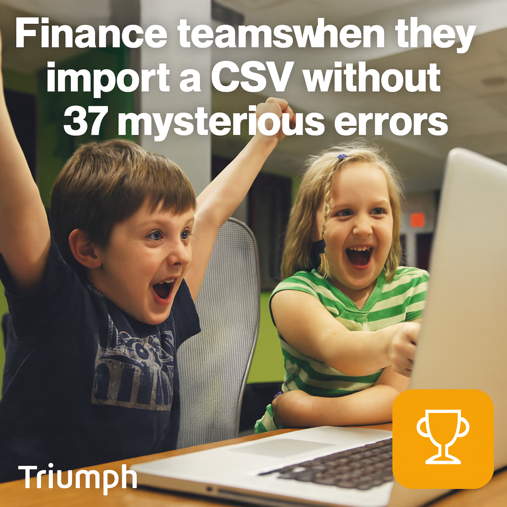 Finance teams when they import a CSV without 37 mysterious errors