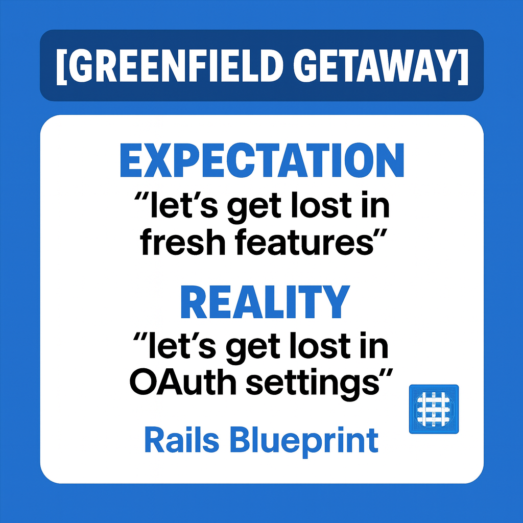 [GREENFIELD GETAWAY]

Expectation
let's get lost in fresh features.

Reality
let's get lost in OAuth settings.
