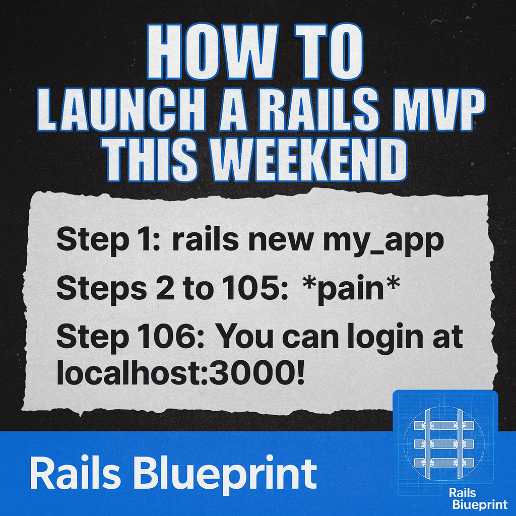 How to Launch a Rails MVP this weekend

Step 1: rails new my_app

Steps 2 to 105: *pain*

Step 106: You can log in at localhost:3000!
