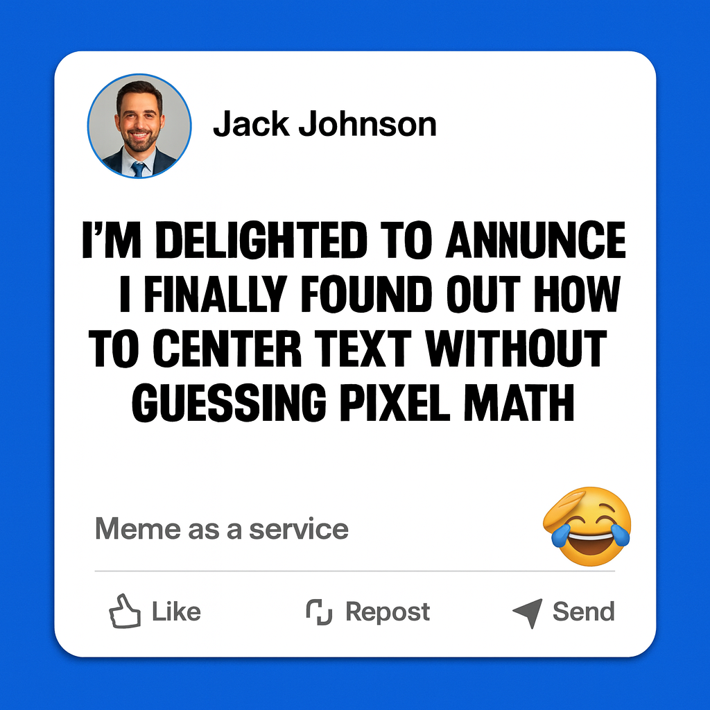 I'm delighted to announce I finally found out how to center text without guessing pixel math.
