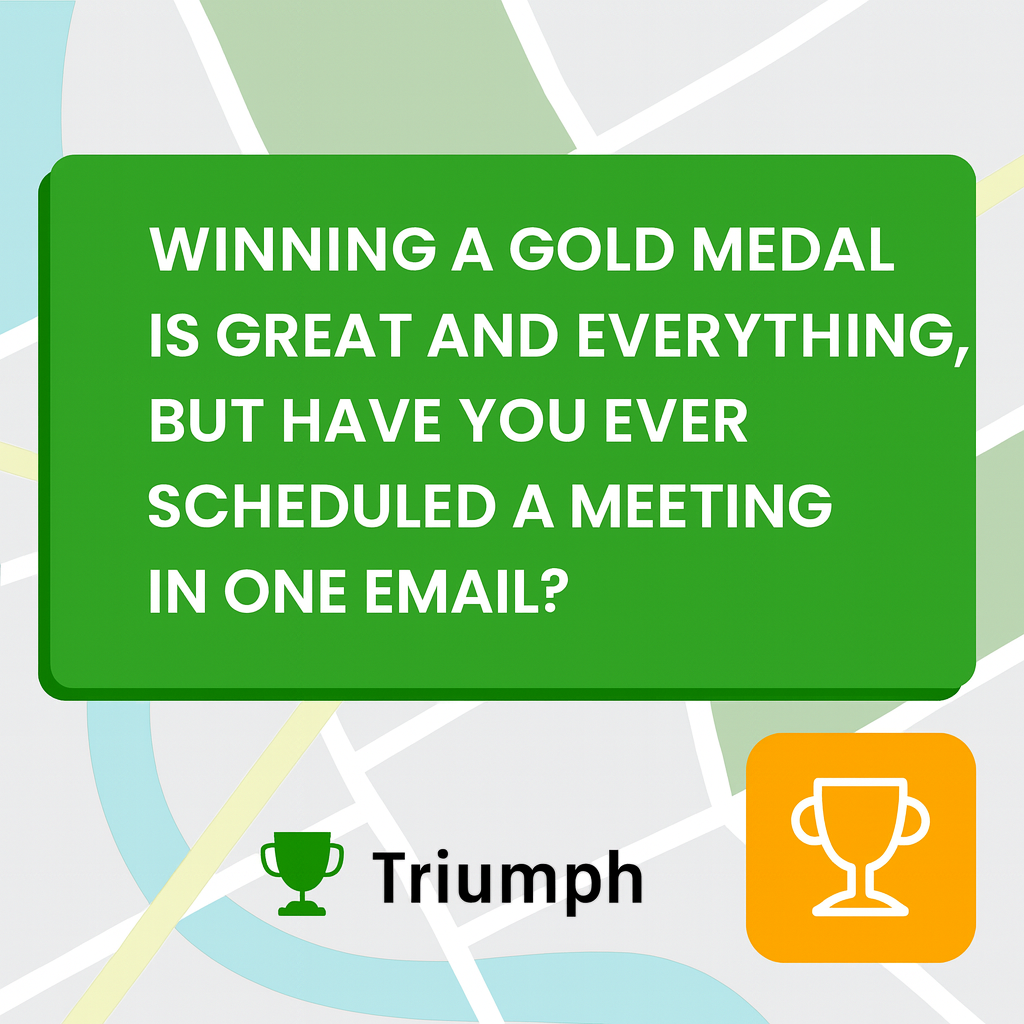 Winning a gold medal is great and everything, but have you ever scheduled a meeting in one email?
