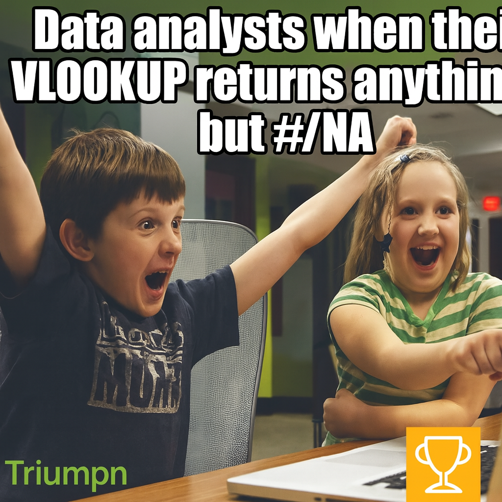 Data analysts when they VLOOKUP returns anything but #N/A