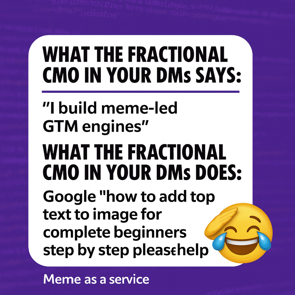 What the fractional CMO in your DMs says: "I build meme-led GTM engines" What the fractional CMO in your DMs does: Google 'how to add top text to image for complete beginners step by step please help'