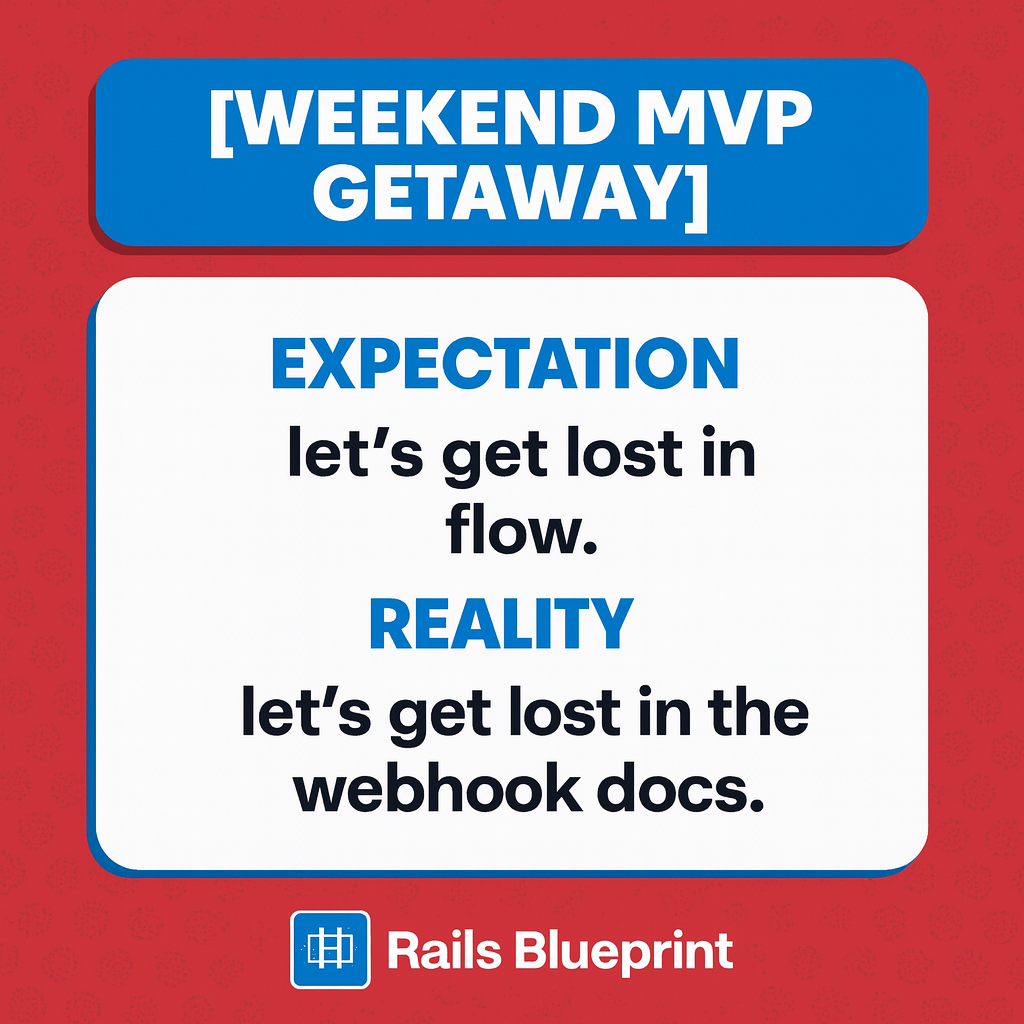 [WEEKEND MVP GETAWAY]

Expectation
let's get lost in flow.

Reality
let's get lost in the webhook docs.