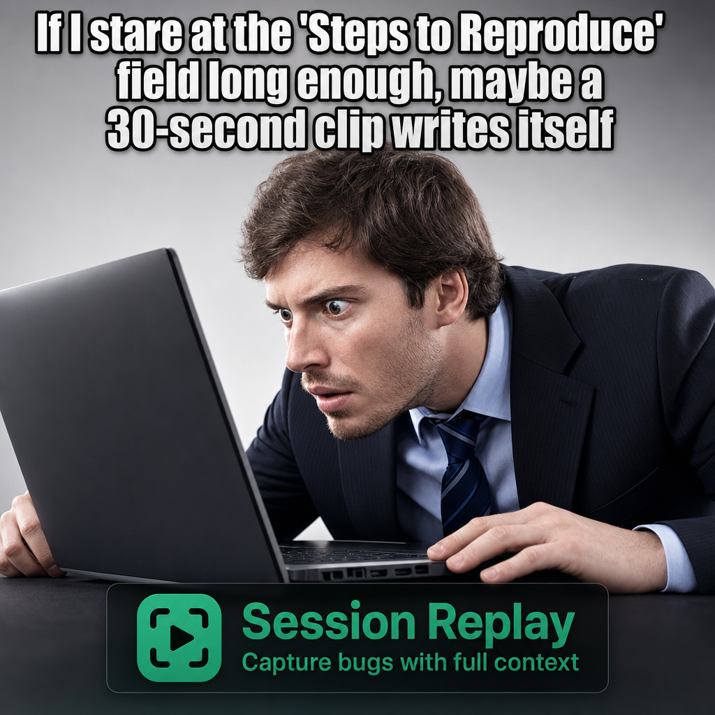If I stare at the 'Steps to Reproduce' field long enough, maybe a 30-second clip writes itself