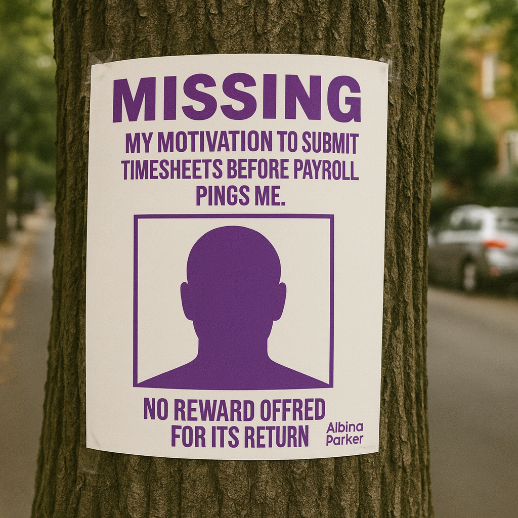 MISSING: My motivation to submit timesheets before payroll pings me.

[PICTURE OF BLANK FACE OUTLINE SILHOUETTE]

No reward offered for its return.