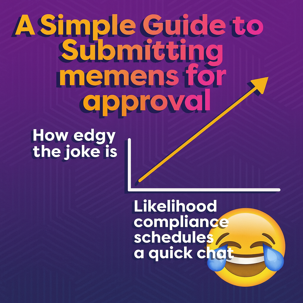 A Simple Guide to Submitting memes for approval - How edgy the joke is (Y-axis) vs Likelihood compliance schedules a quick chat (X-axis) with an upward trending line