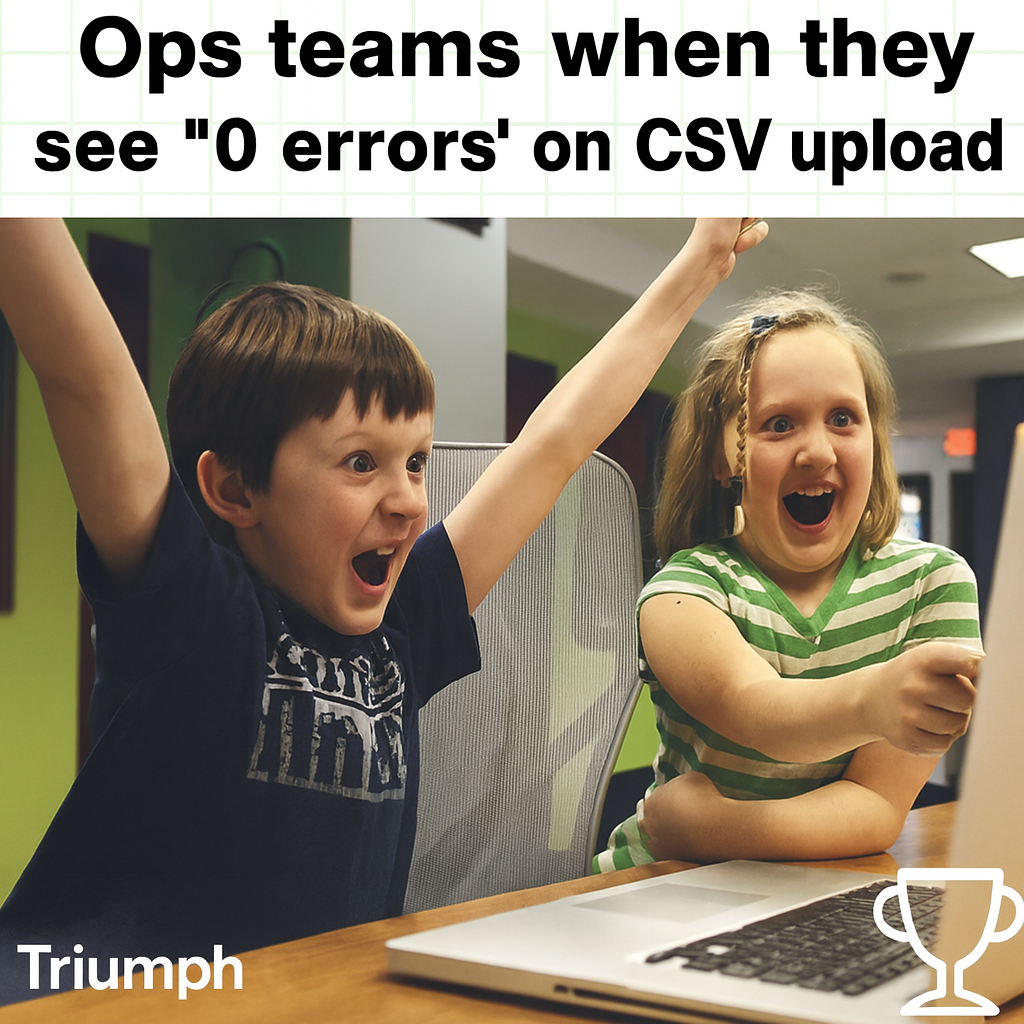 Ops teams when they see '0 errors' on CSV upload