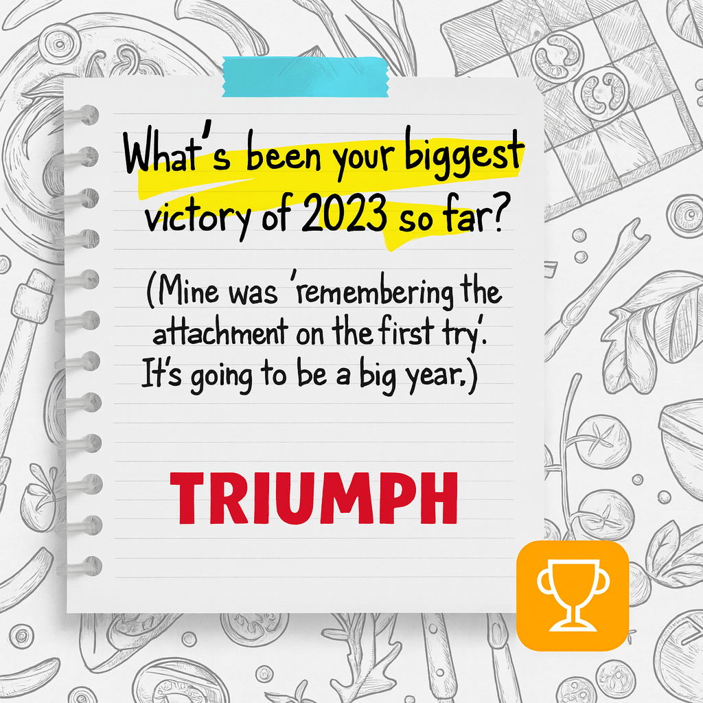 What's been your biggest victory of 2023 so far? (Mine was 'remembering the attachment on the first try'. It's going to be a big year.)