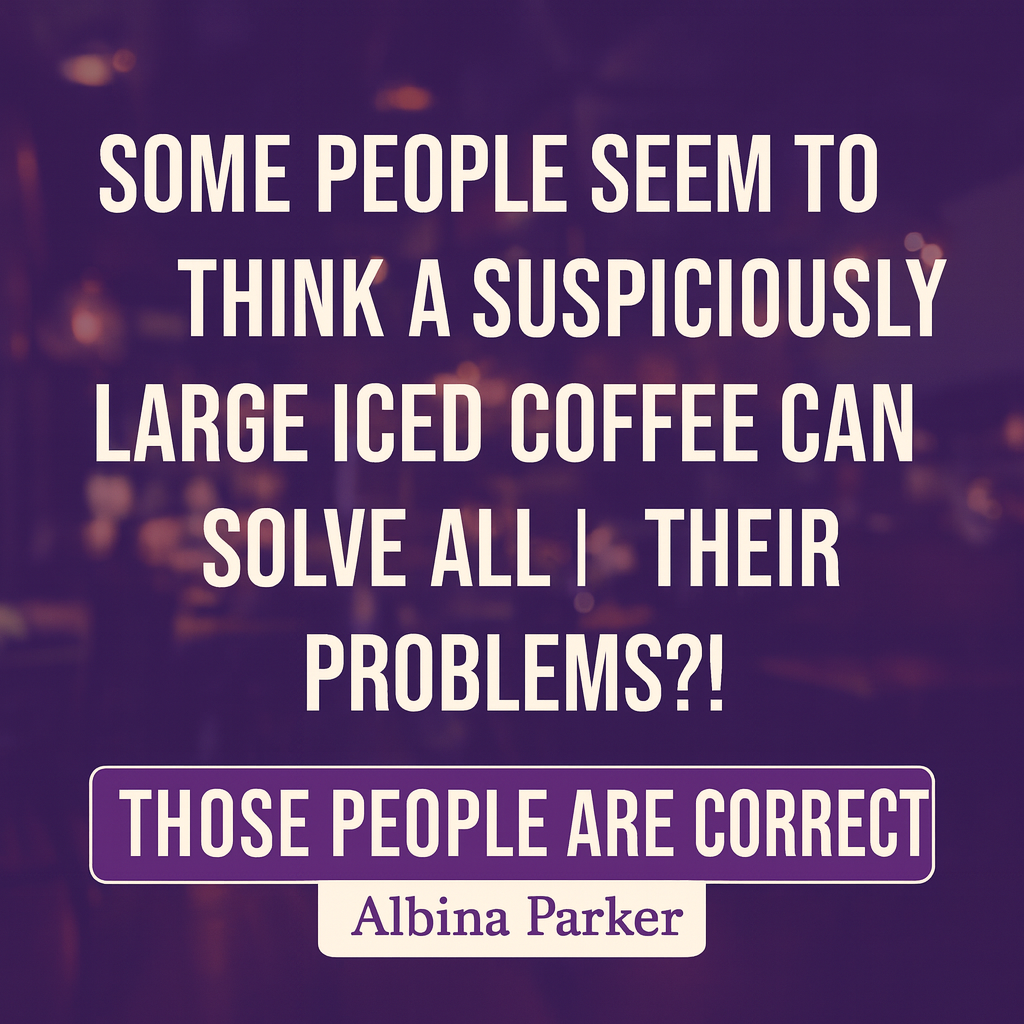 Some people seem to think that a suspiciously large iced coffee can solve all their problems?! Those people are correct.