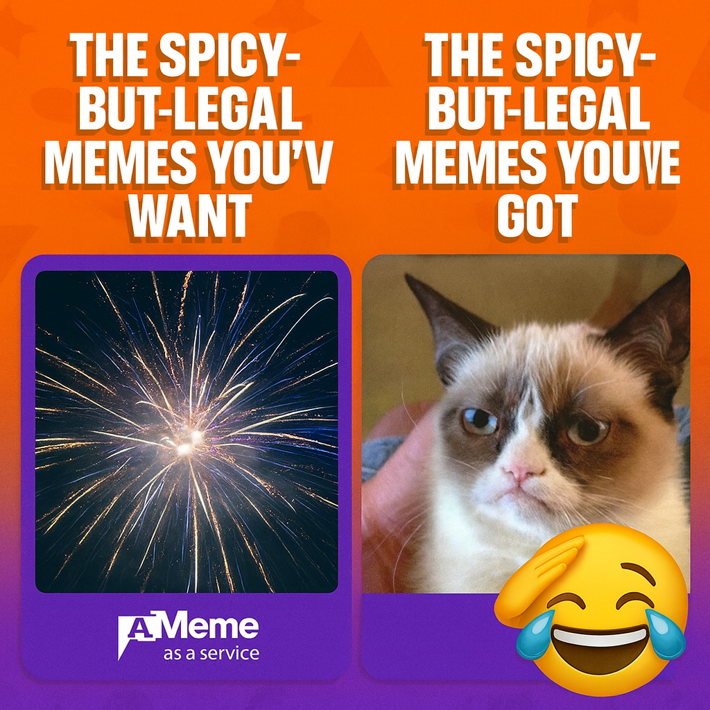 The spicy-but-legal memes you want / The spicy-but-legal memes you've got