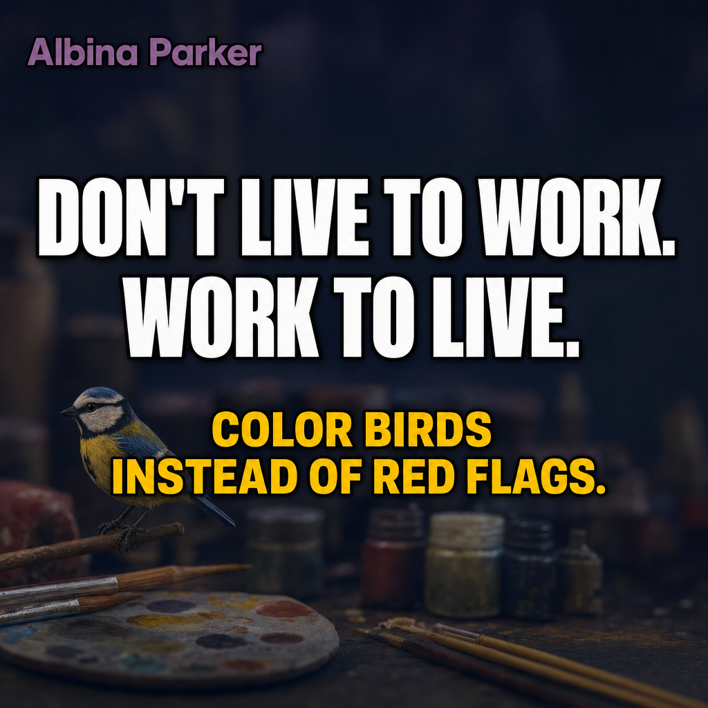 Don't live to work. Work to live. color birds instead of red flags