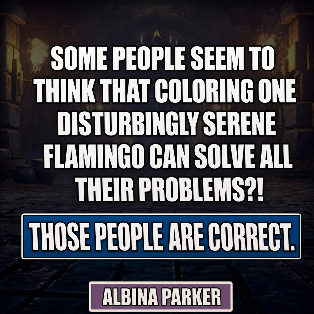 Some people seem to think that coloring one disturbingly serene flamingo can solve all their problems?! Those people are correct.