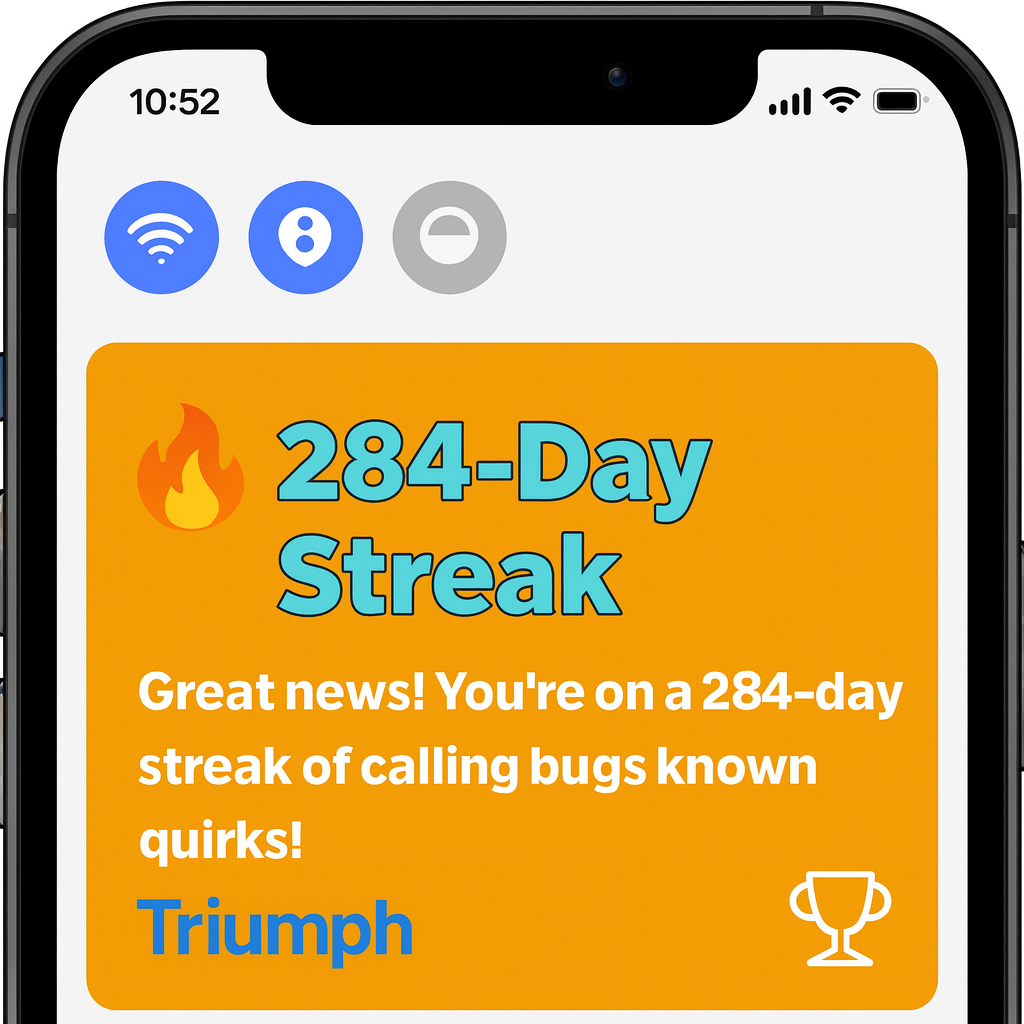 🔥 284-Day Streak! Great news! You're on a 284-day streak of calling bugs 'known quirks'!