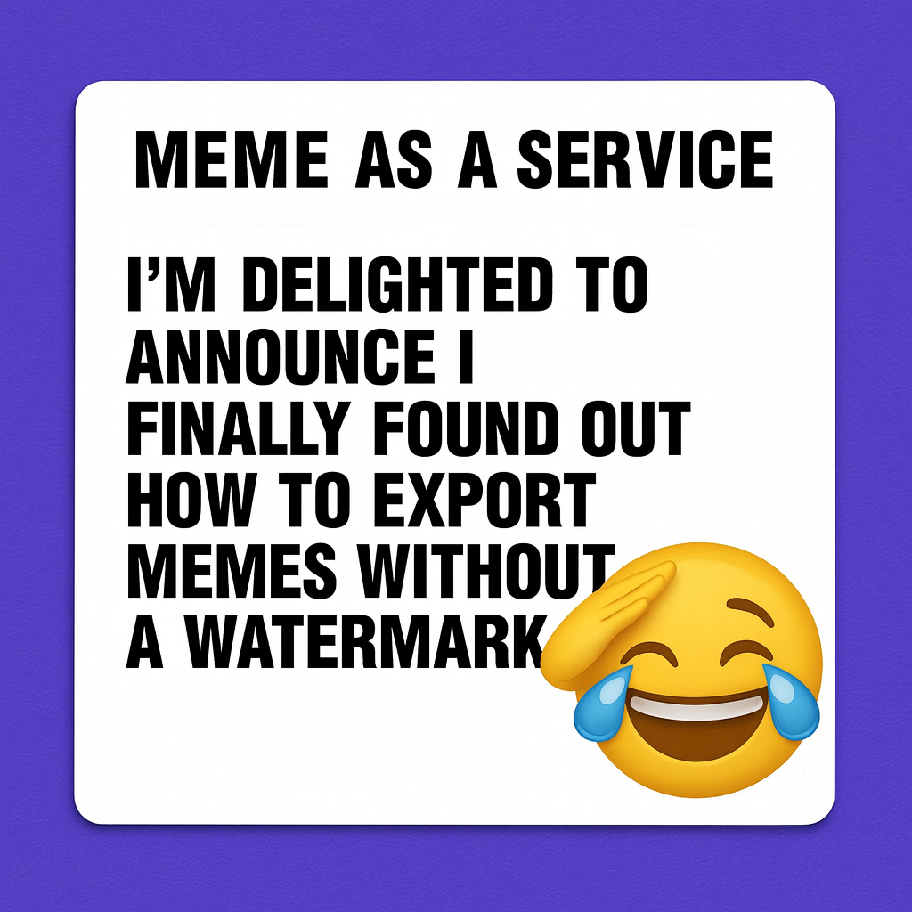 I'm delighted to announce I finally found out how to export memes without a watermark.