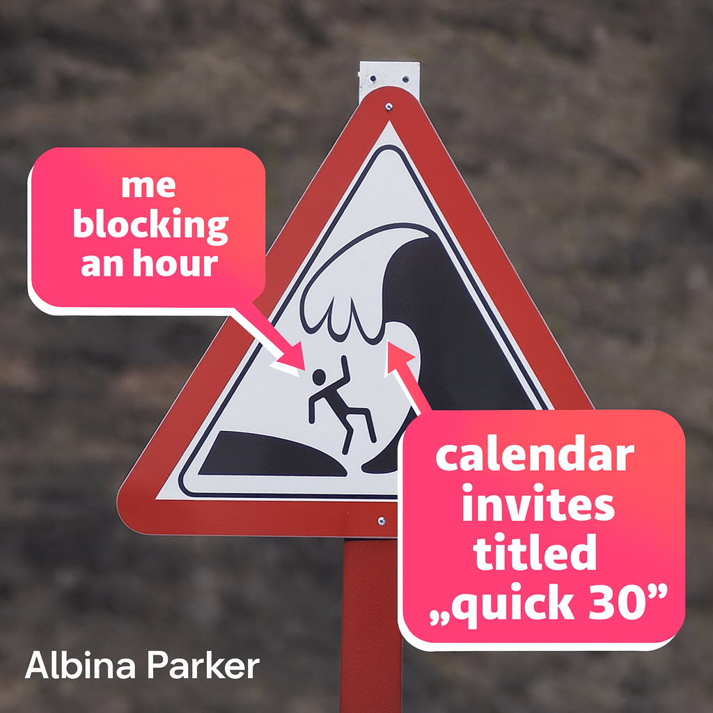 Person: me blocking an hour for deep work / Waves: calendar invites titled quick 30