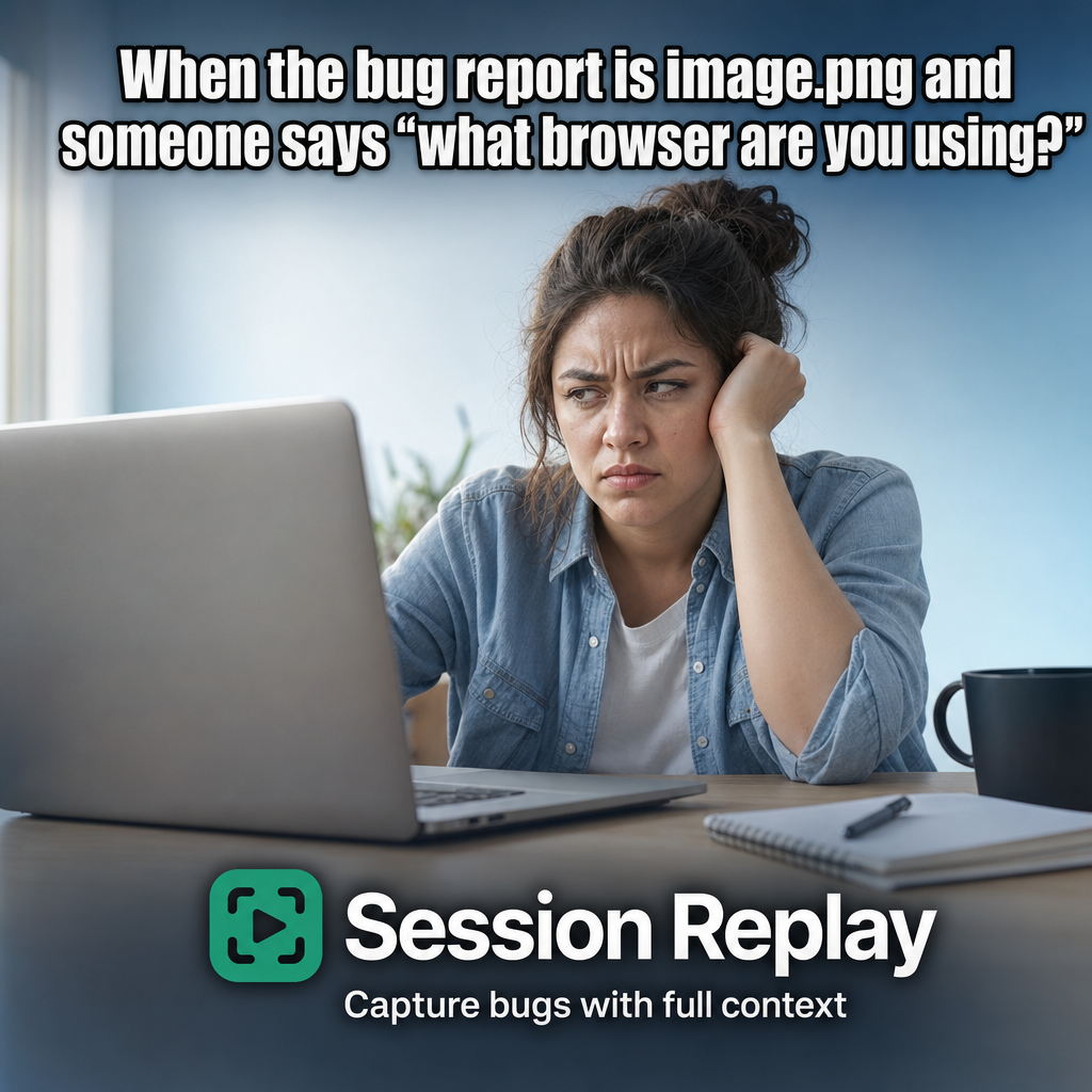 When the bug report is image.png and someone says "what browser are you using?"