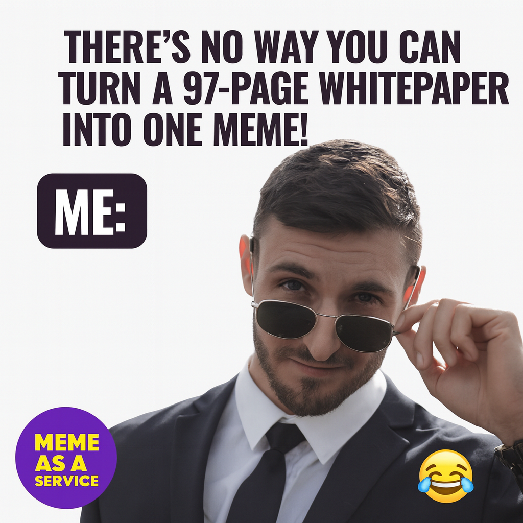 "There's no way you can turn a 97-page whitepaper into one meme!" ME: