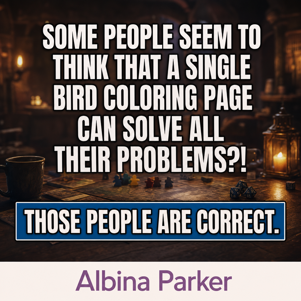 Some people seem to think that a single bird coloring page can solve all their problems?! Those people are correct.
