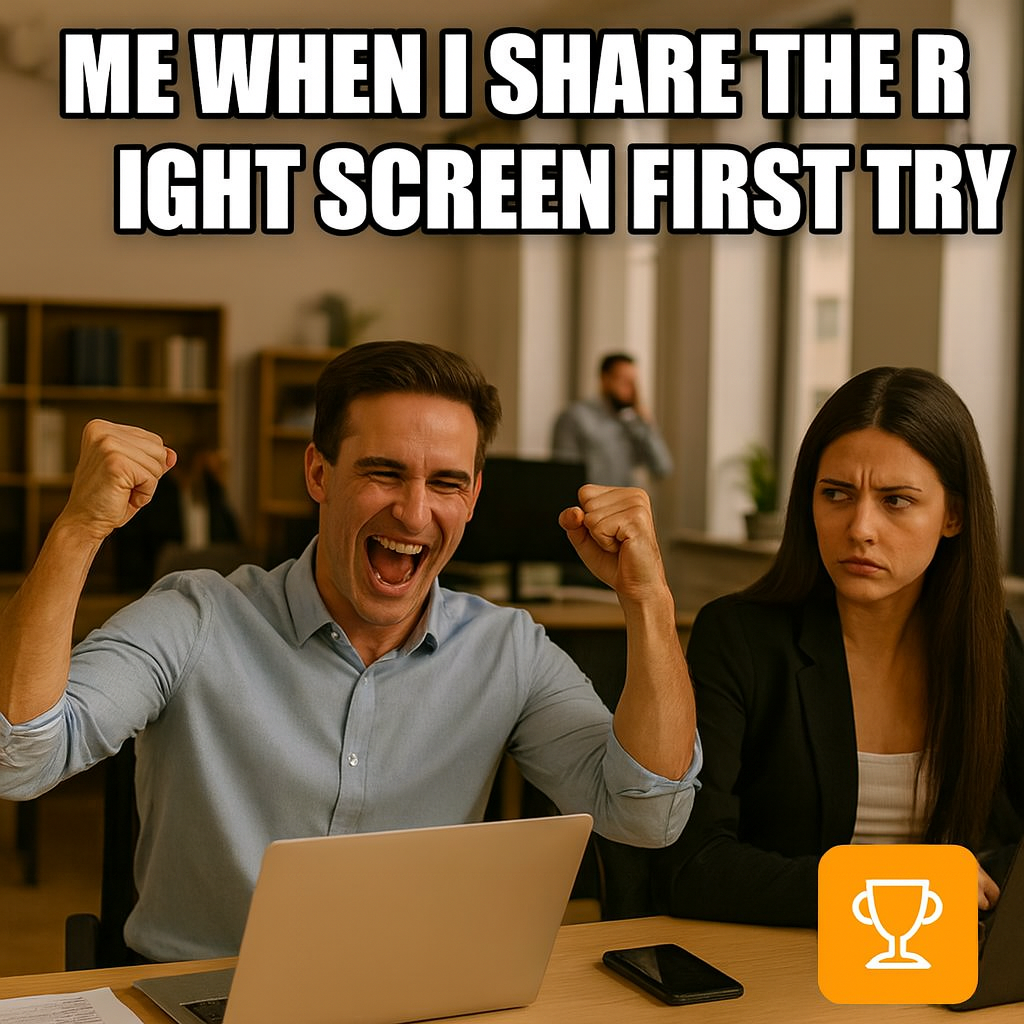 Me when I share the right screen first try
